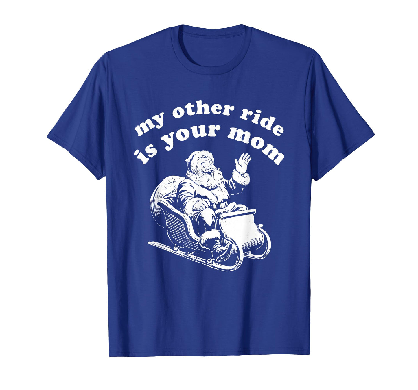Santa My Other Ride is Your Mom T-Shirt