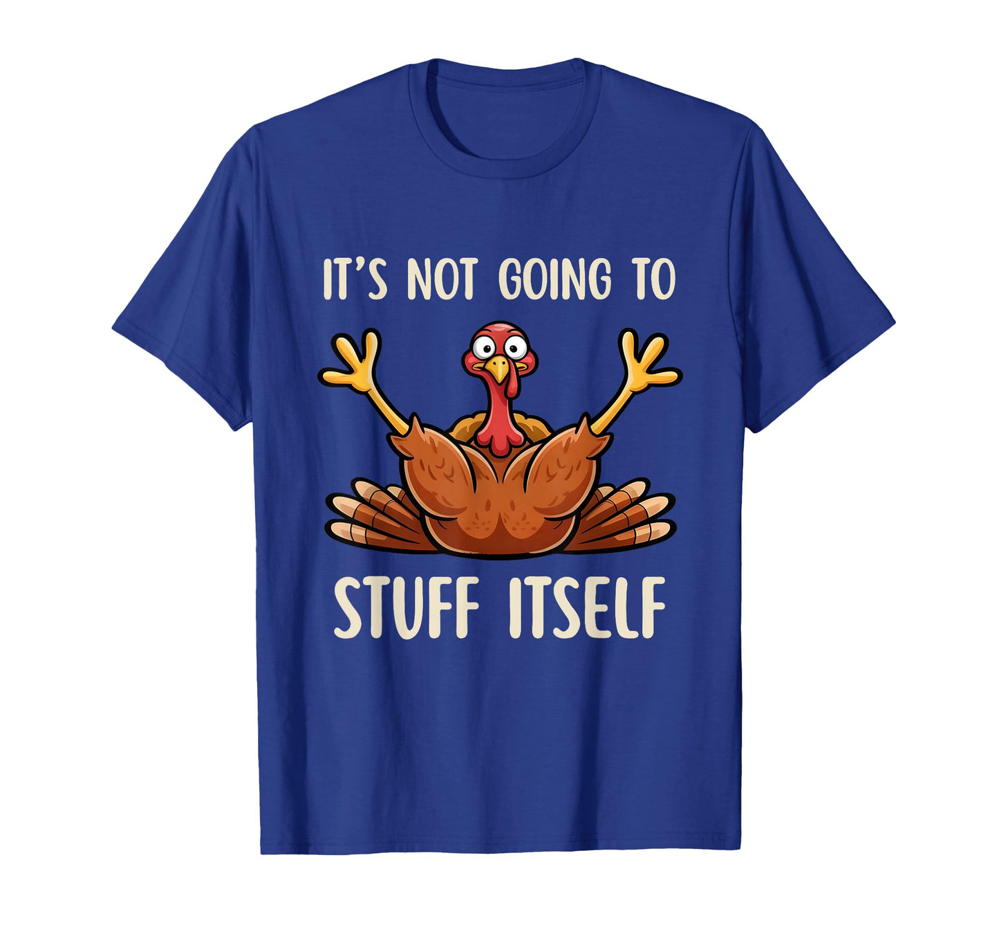 Its Not Going to Stuff Itself Adult Humor Thanksgiving T-Shirt