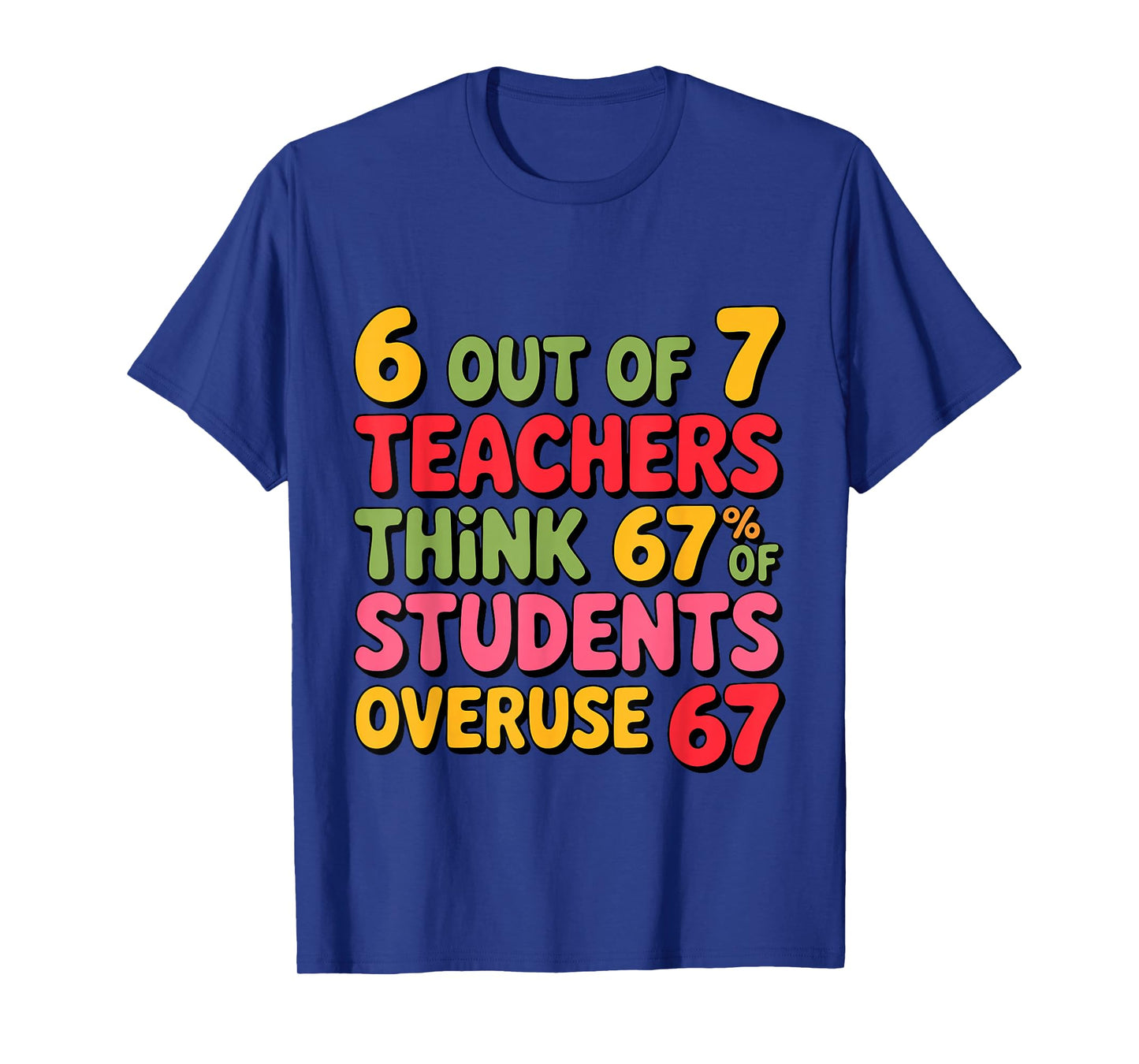Funny 67 Teacher Shirt - Teacher 6 7 Funny Overuse 67 T-Shirt