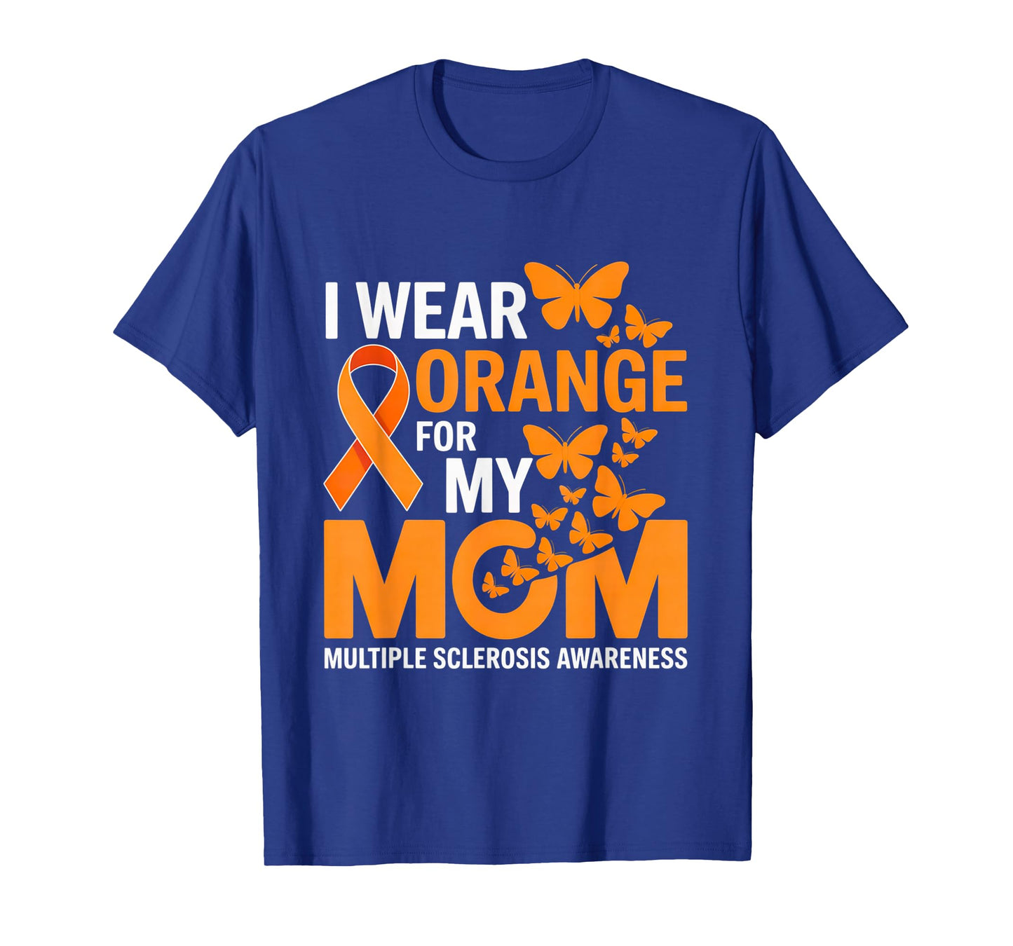 Multiple Sclerosis Awareness I Wear Orange for My Mom MS T-Shirt