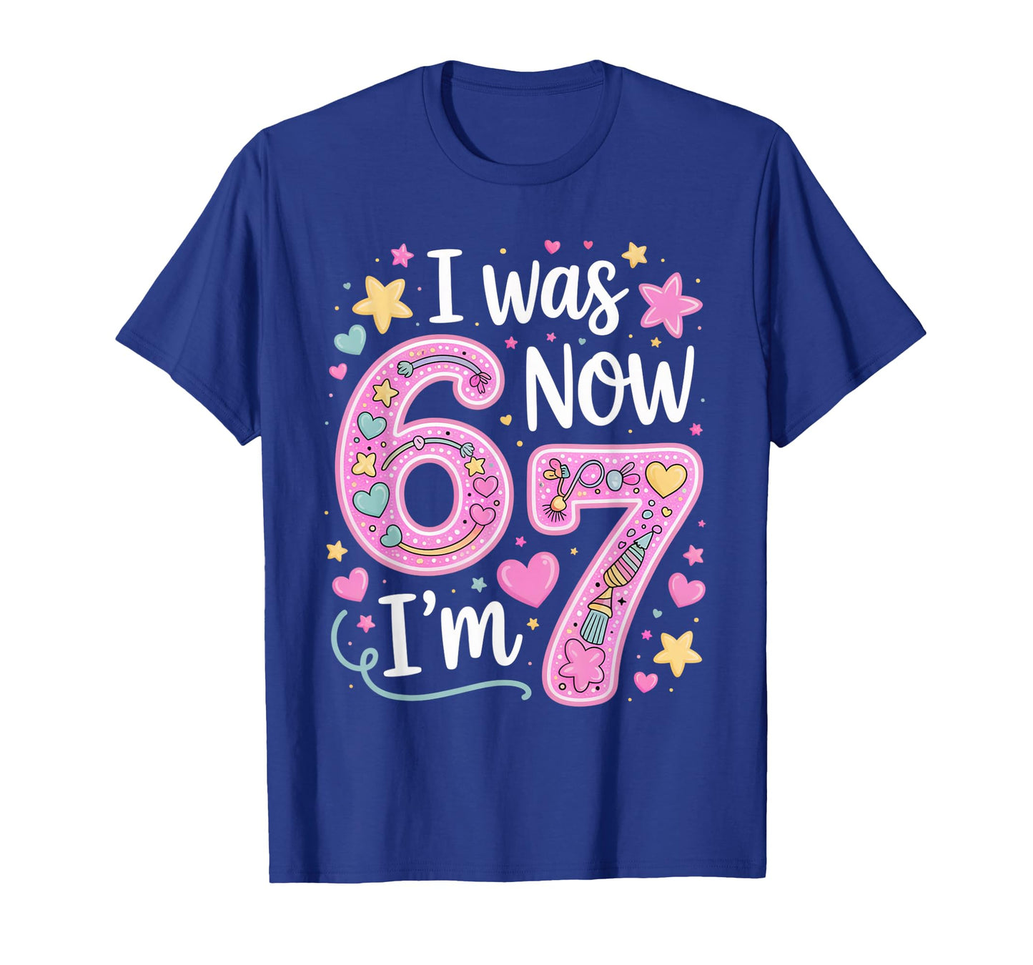 7 Year Old Birthday Girl Shirt - I was 6 Now I'm 7 67 Funny T-Shirt