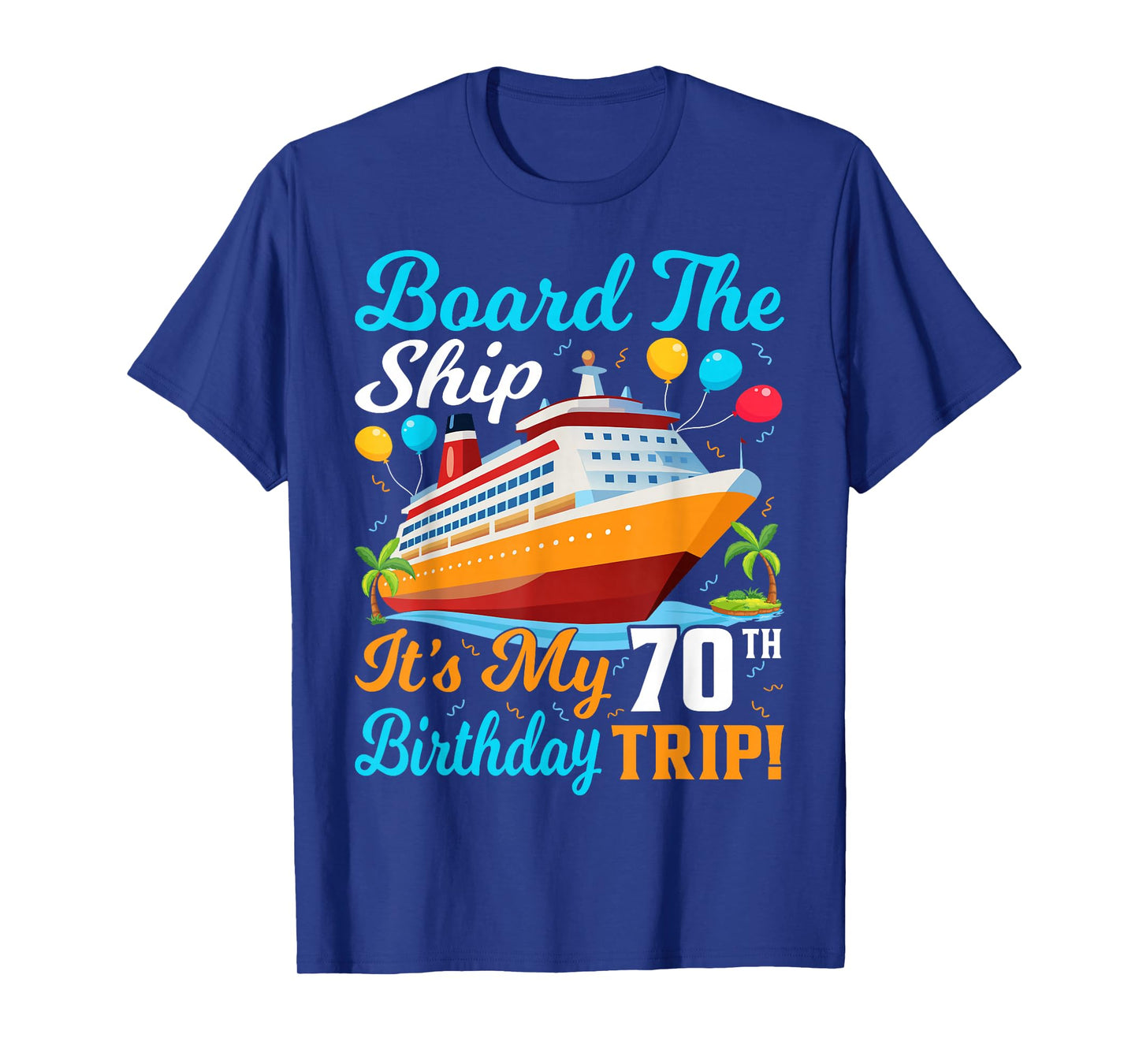 Board The Ship It's My 70th Birthday Trip Cruise T-Shirt