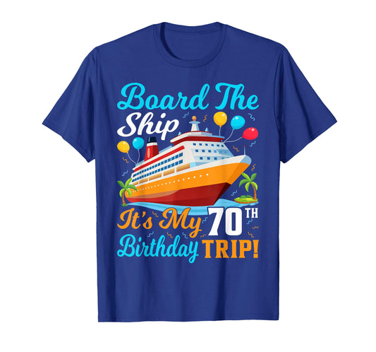 Board The Ship It's My 70th Birthday Trip Cruise T-Shirt