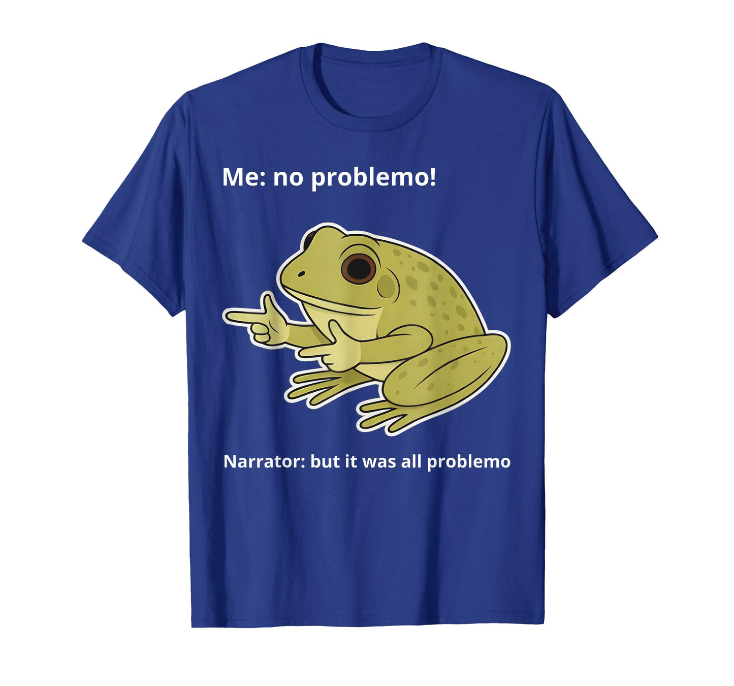 Frog Me No Problemo Narrator But It was All Problemo Funny T-Shirt
