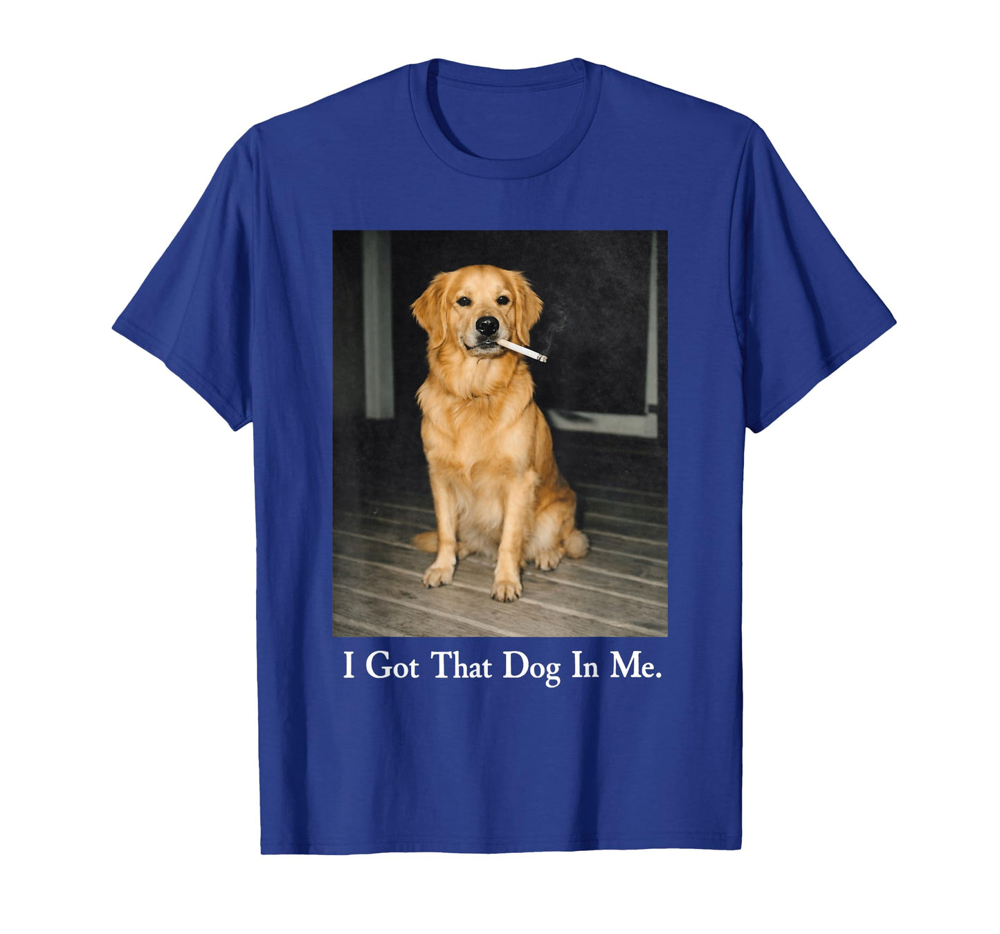 I Got That Dog in Me Golden Retriever Dog Smoking Cigarette T-Shirt