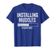 Installing Muscles Please Wait Funny Gym Workout T-Shirt