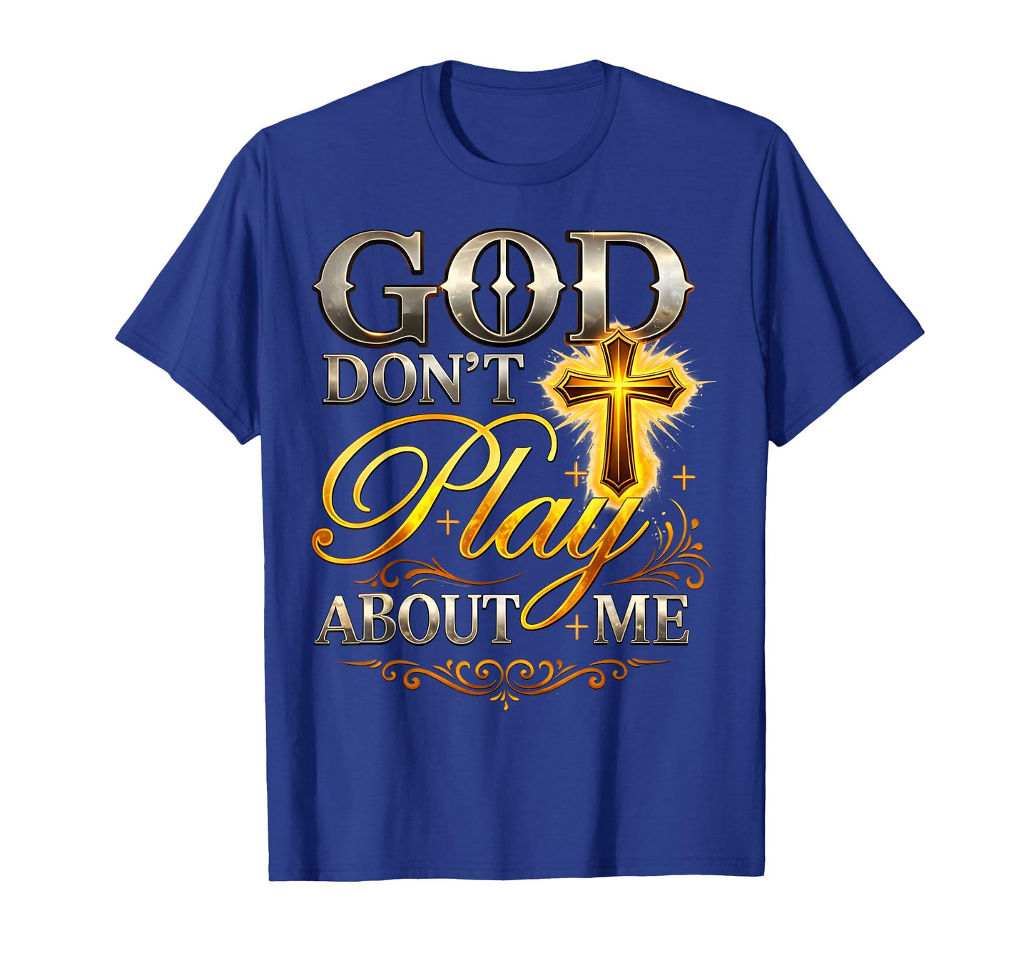 God Don't Play About Me Uplifting Spiritual Expression T-Shirt