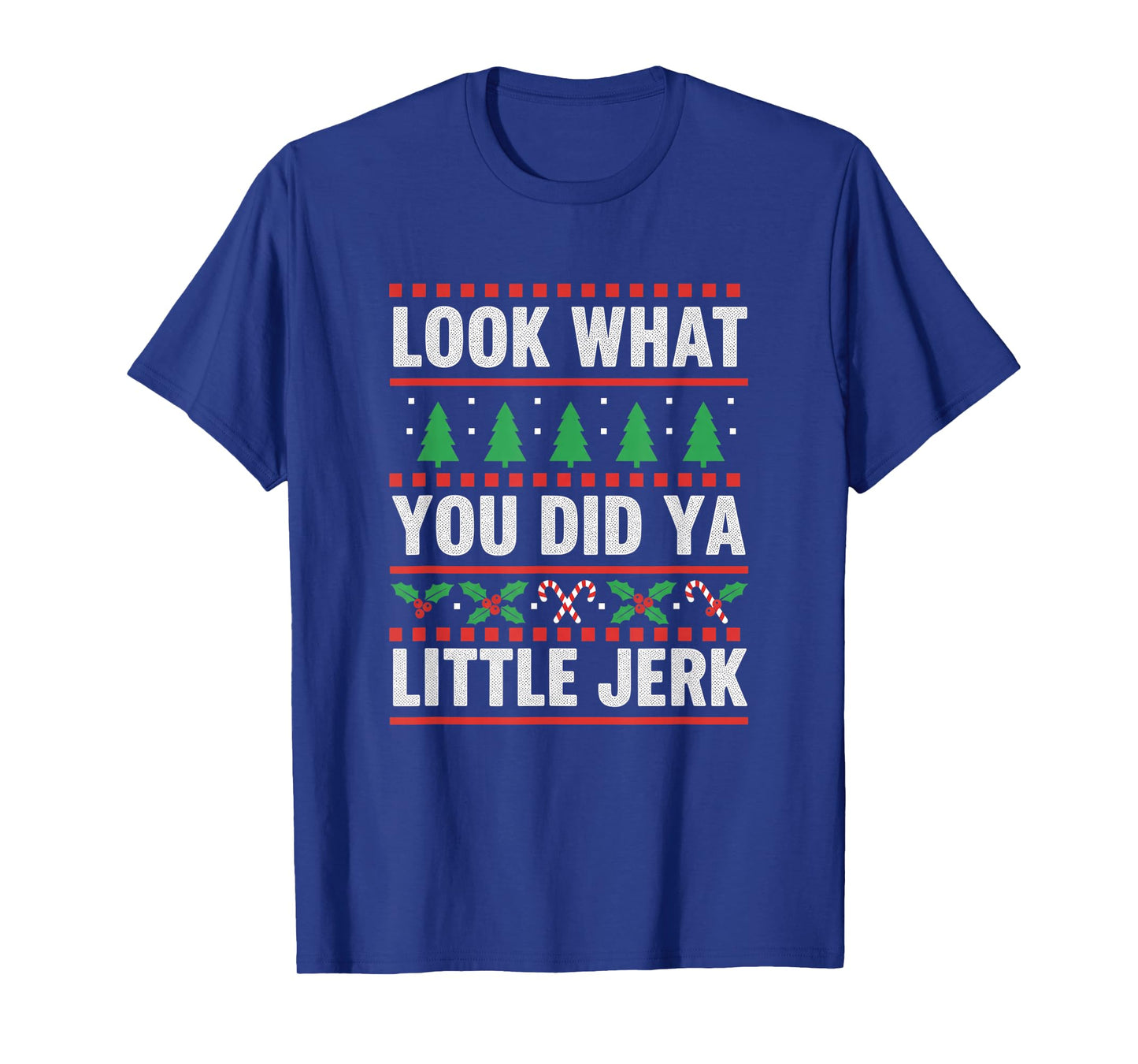 Christmas Look What You Did Ya Little Jerk Funny Holiday Hum T-Shirt