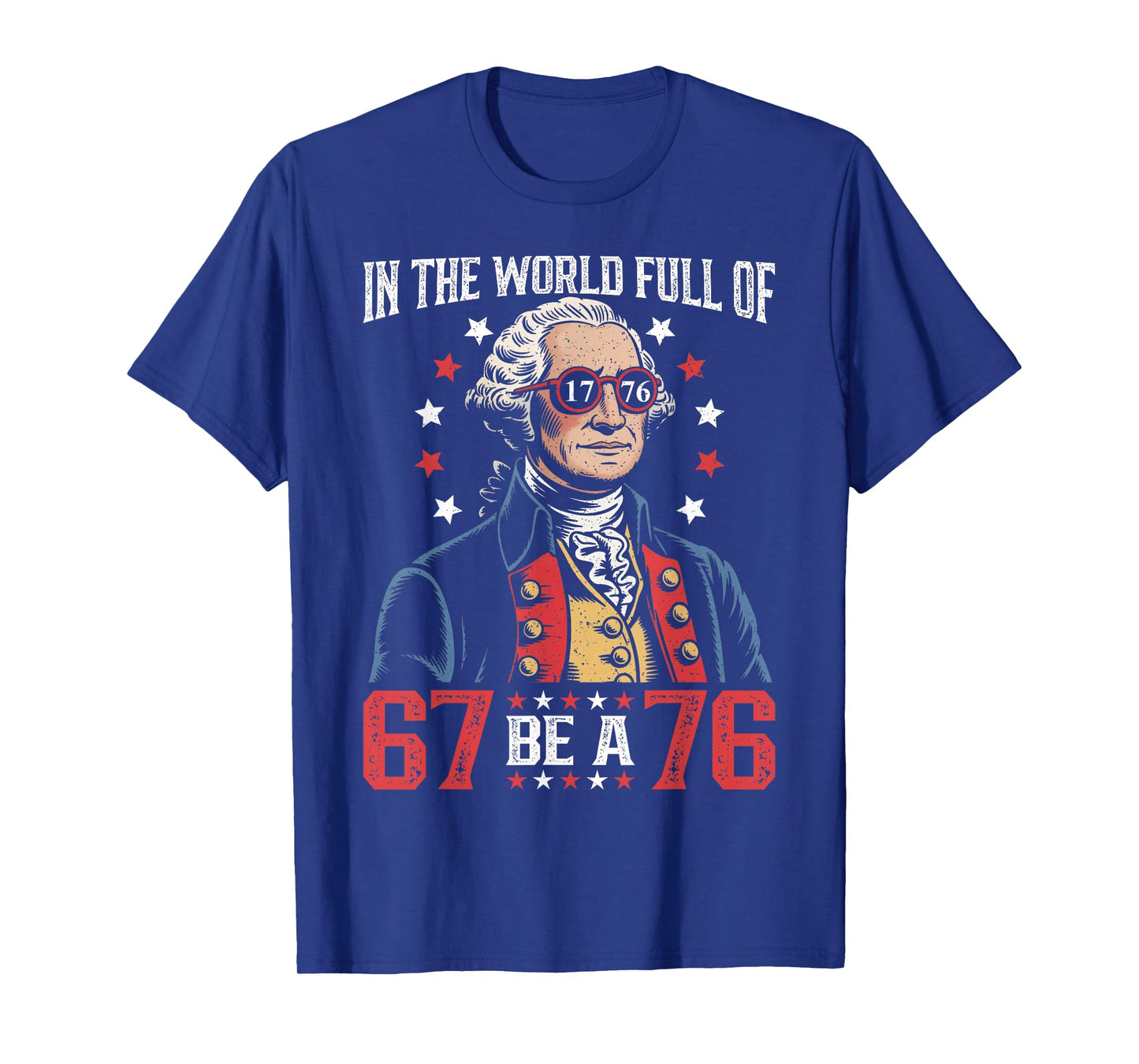 in The World Full of 67 to Be A 76 George Washington 67 Meme T-Shirt