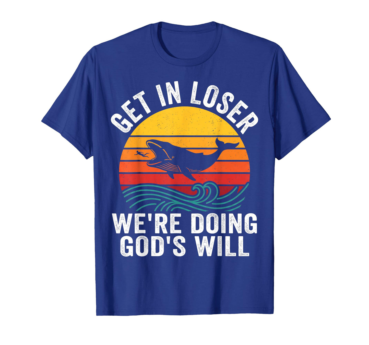 Jonah Get in Loser We're Doing God's Will Funny Faith T-Shirt