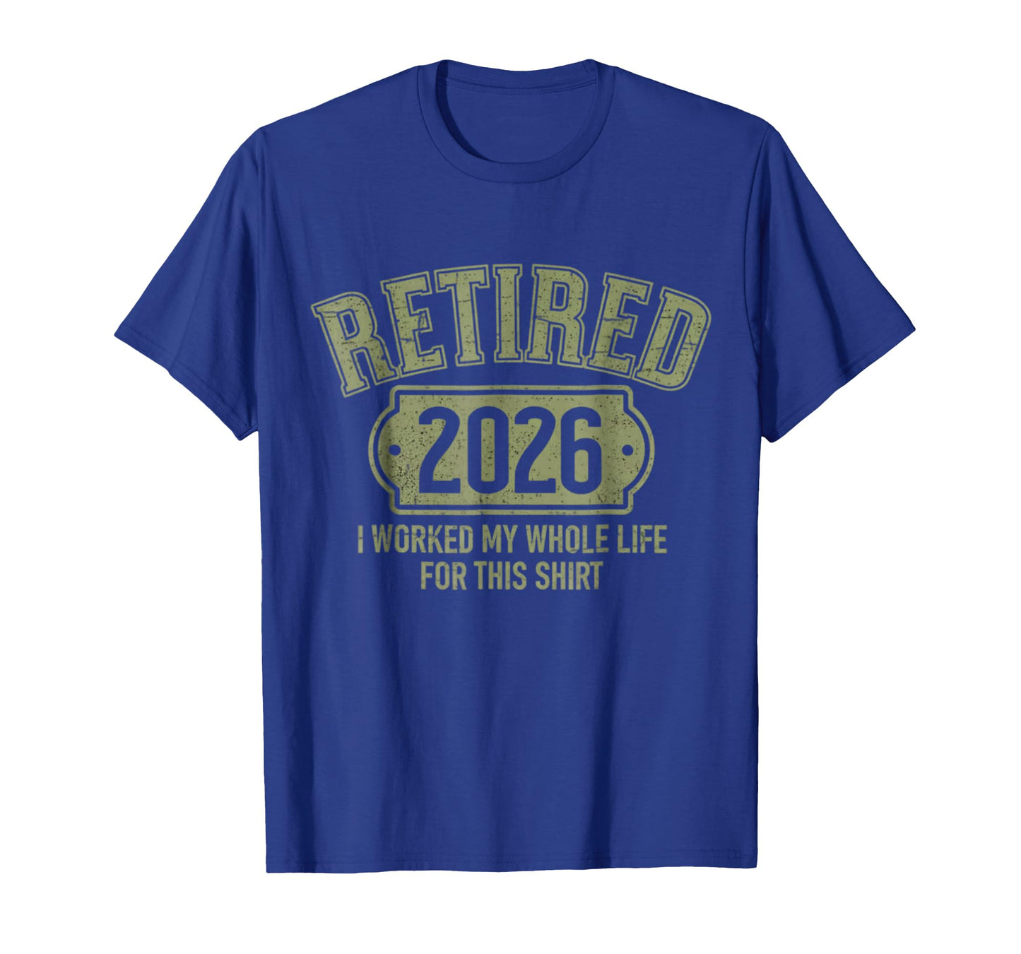 Retired 2026 Retirement Worked Whole Life for This T-Shirt
