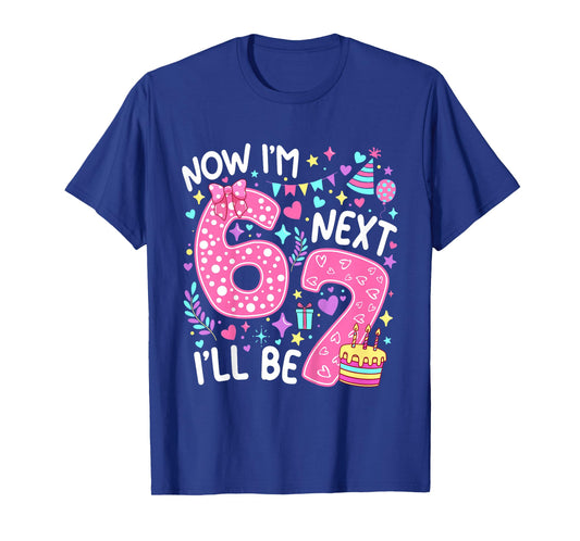 6 Year Old Birthday Girls Kids Now I'm 6 Next Year I'll be 7 T-Shirt
