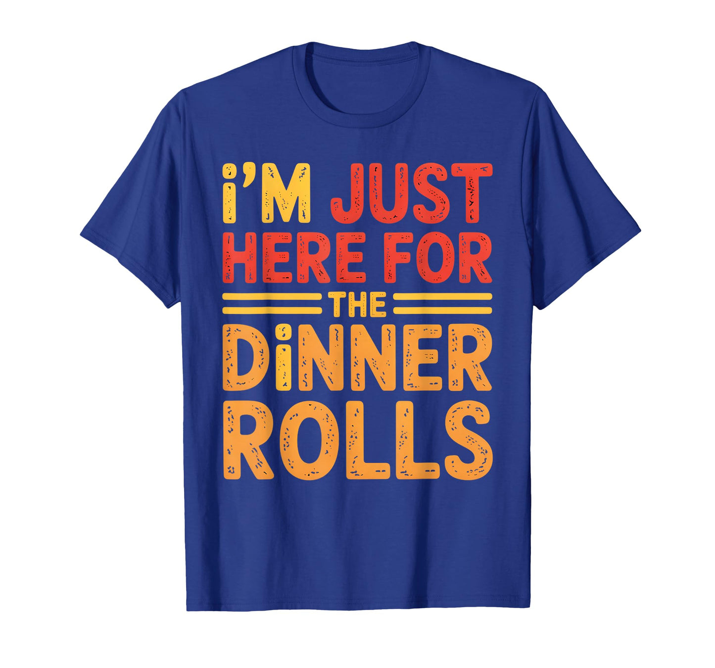 I'm Just Here for The Dinner Rolls Tee Funny Thanksgiving T-Shirt
