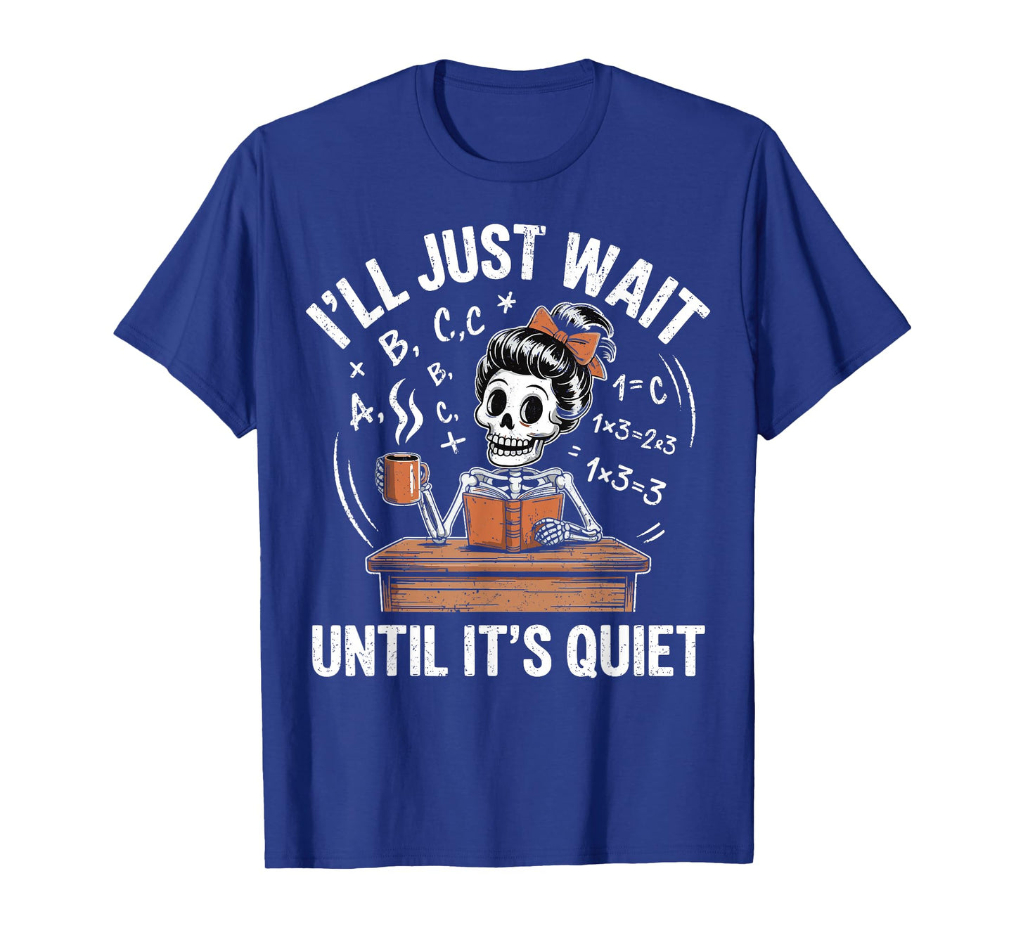 I’ll Just Wait Until It’s Quiet Funny Skeleton Teacher T-Shirt