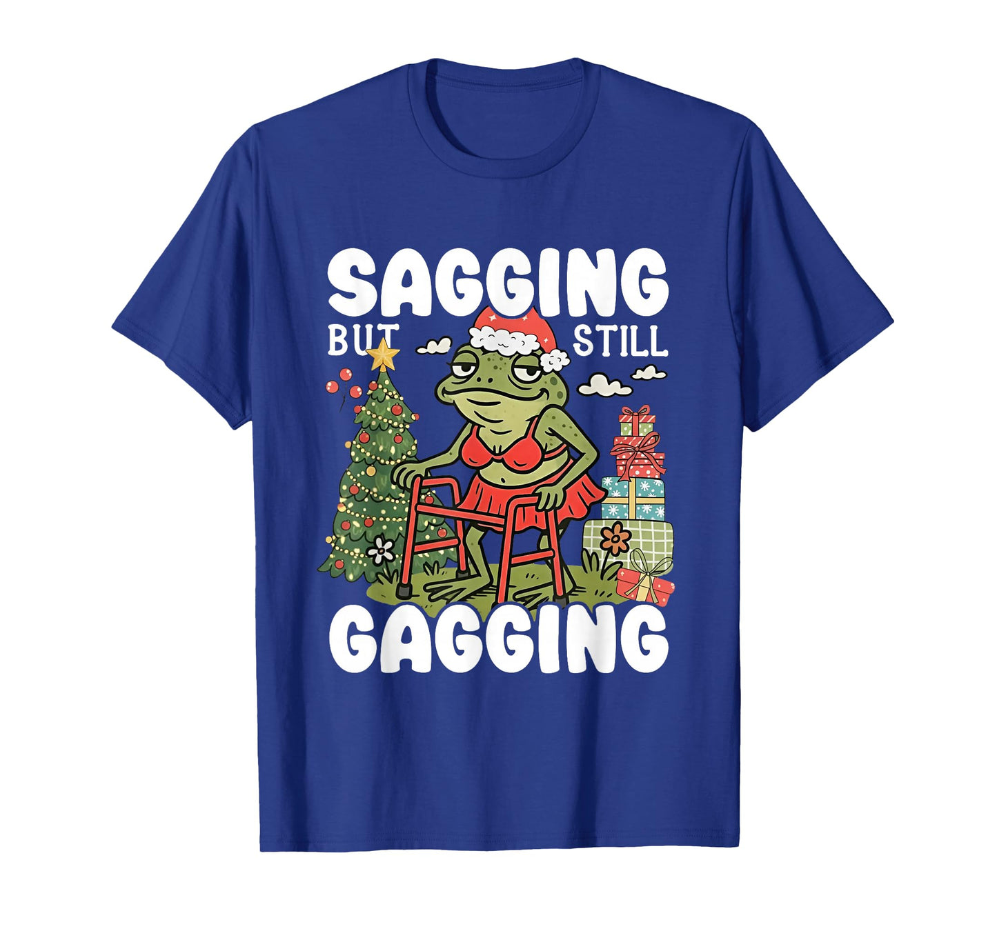Sagging But Still Gagging Funny Meme Sarcastic Christmas T-Shirt