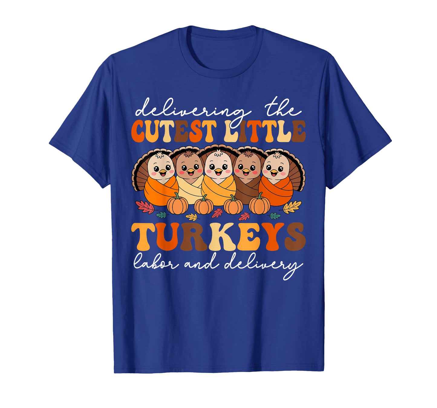 Delivering The Cutest Turkeys Labor & Delivery Thanksgiving T-Shirt