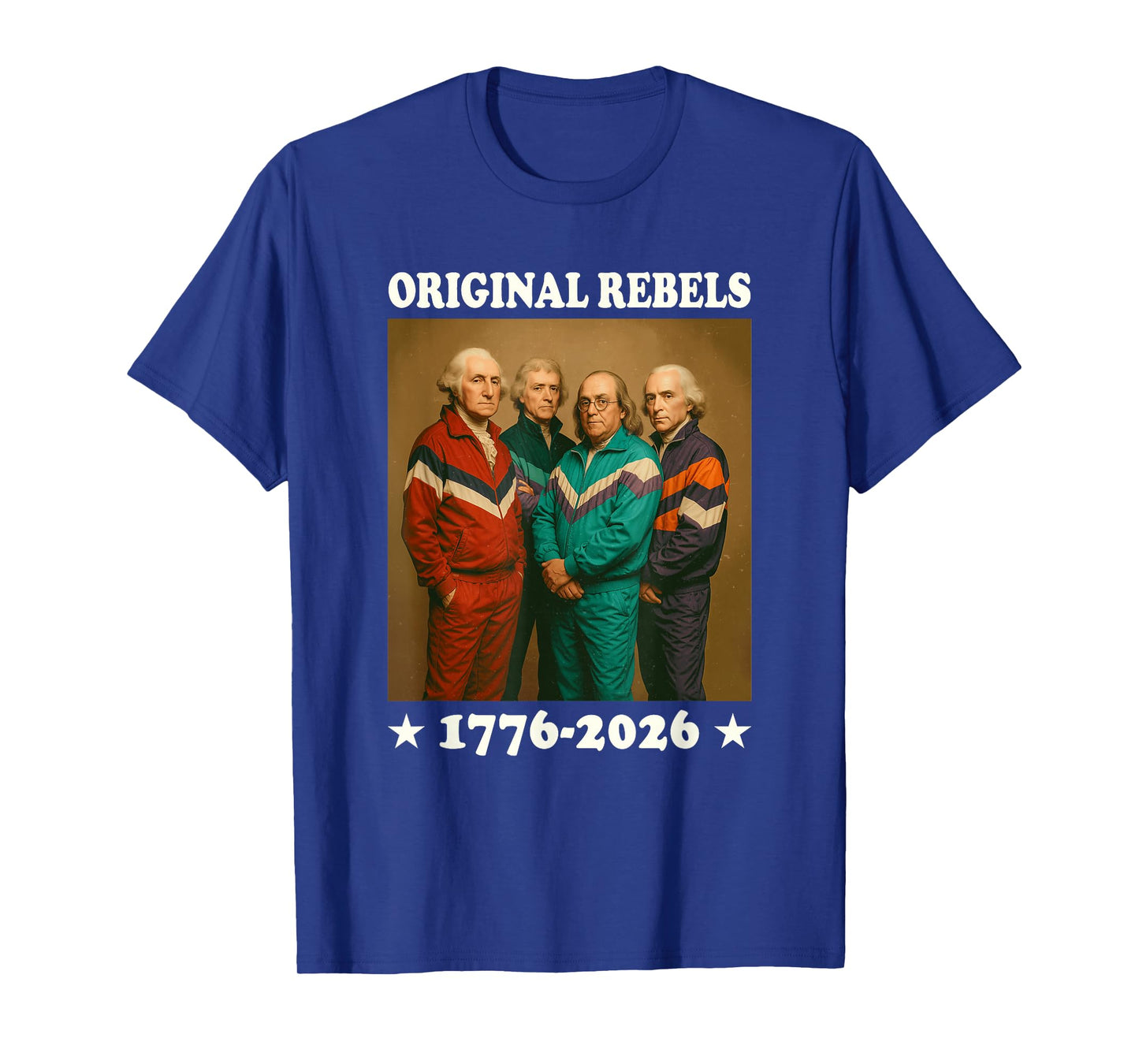 Original Rebels 17762026 Funny Founding Fathers USA T-Shirt
