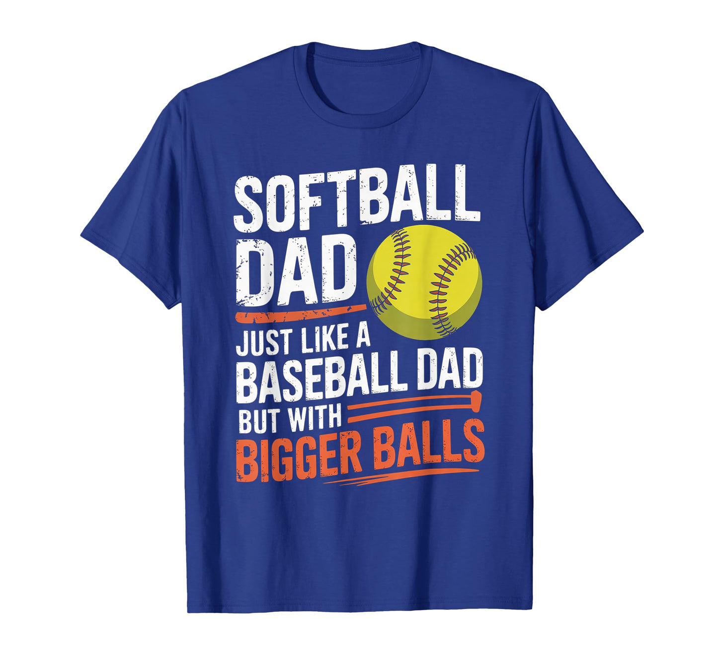 Softball Dad Bigger Balls - Dugout Humor Graphic T-Shirt