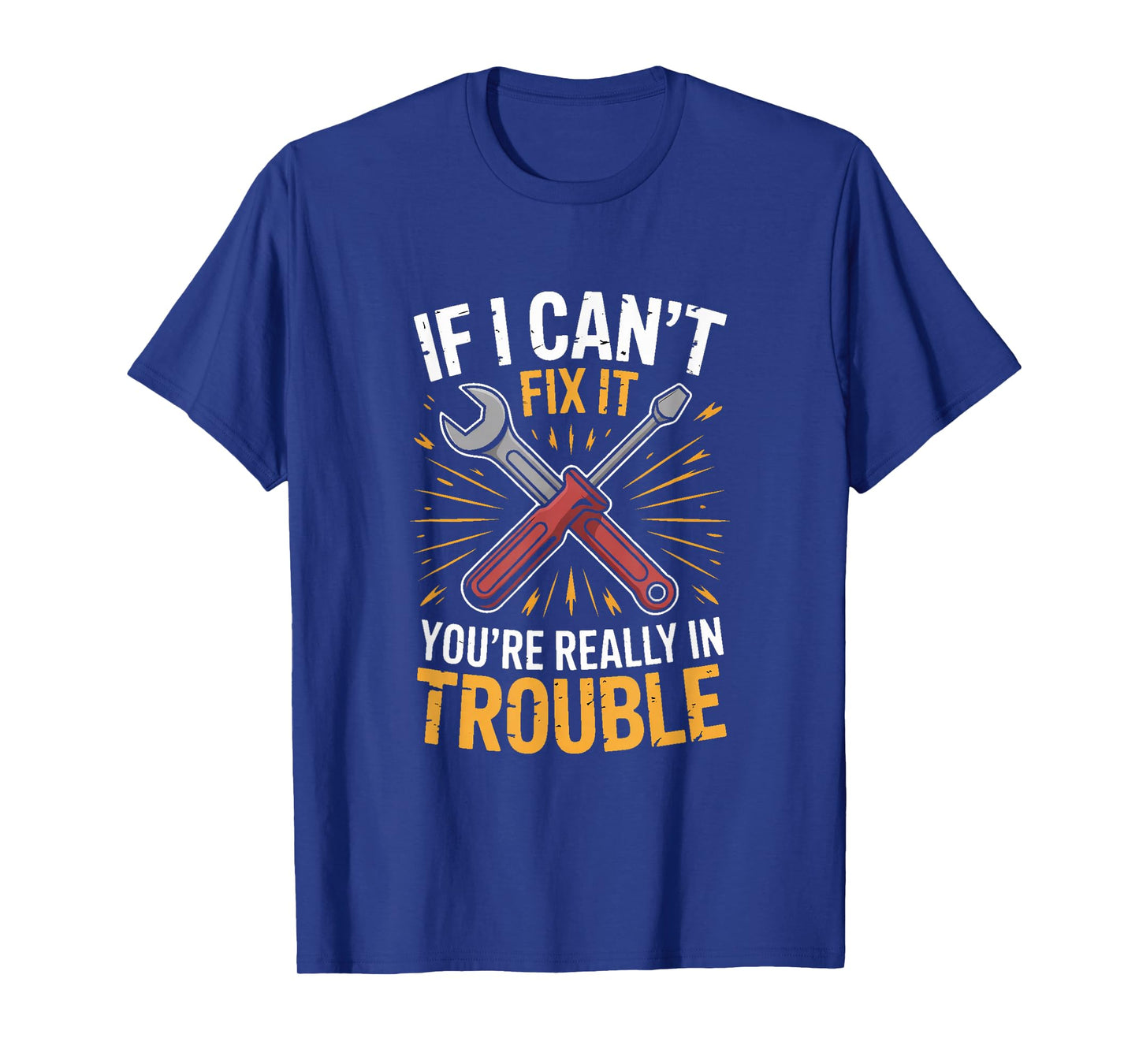 If I Cant Fix It Youre Really in Trouble Mechanic Humor T-Shirt