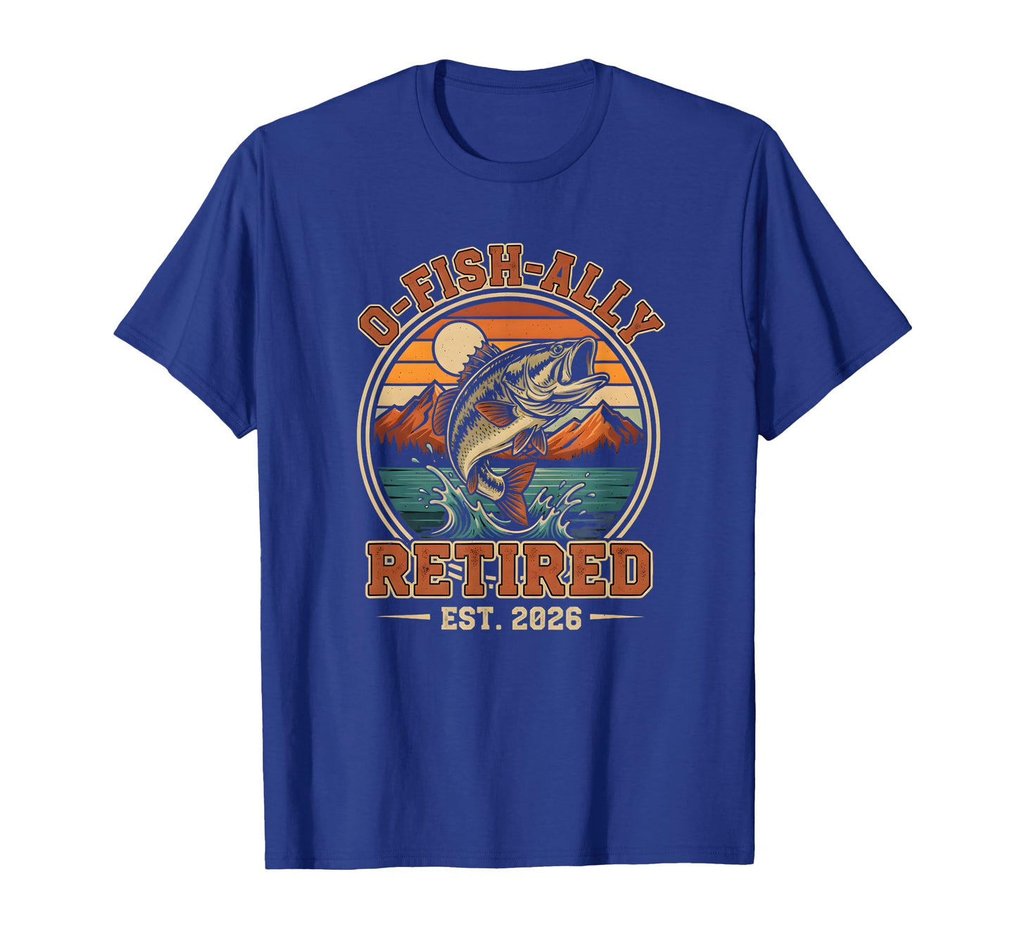 O-Fish-Ally Retired 2026 Fisherman Retirement Fishing T-Shirt