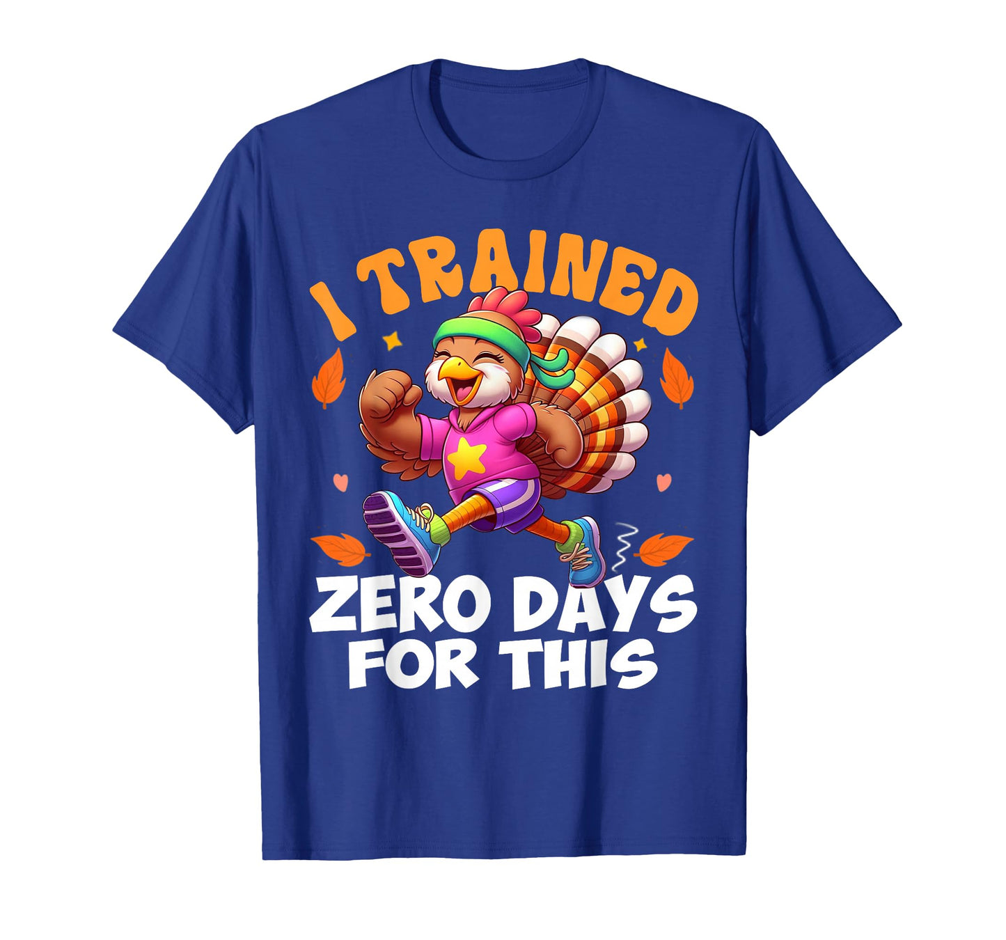Thanksgiving Running Turkey Trot I Trained Zero Days T-Shirt