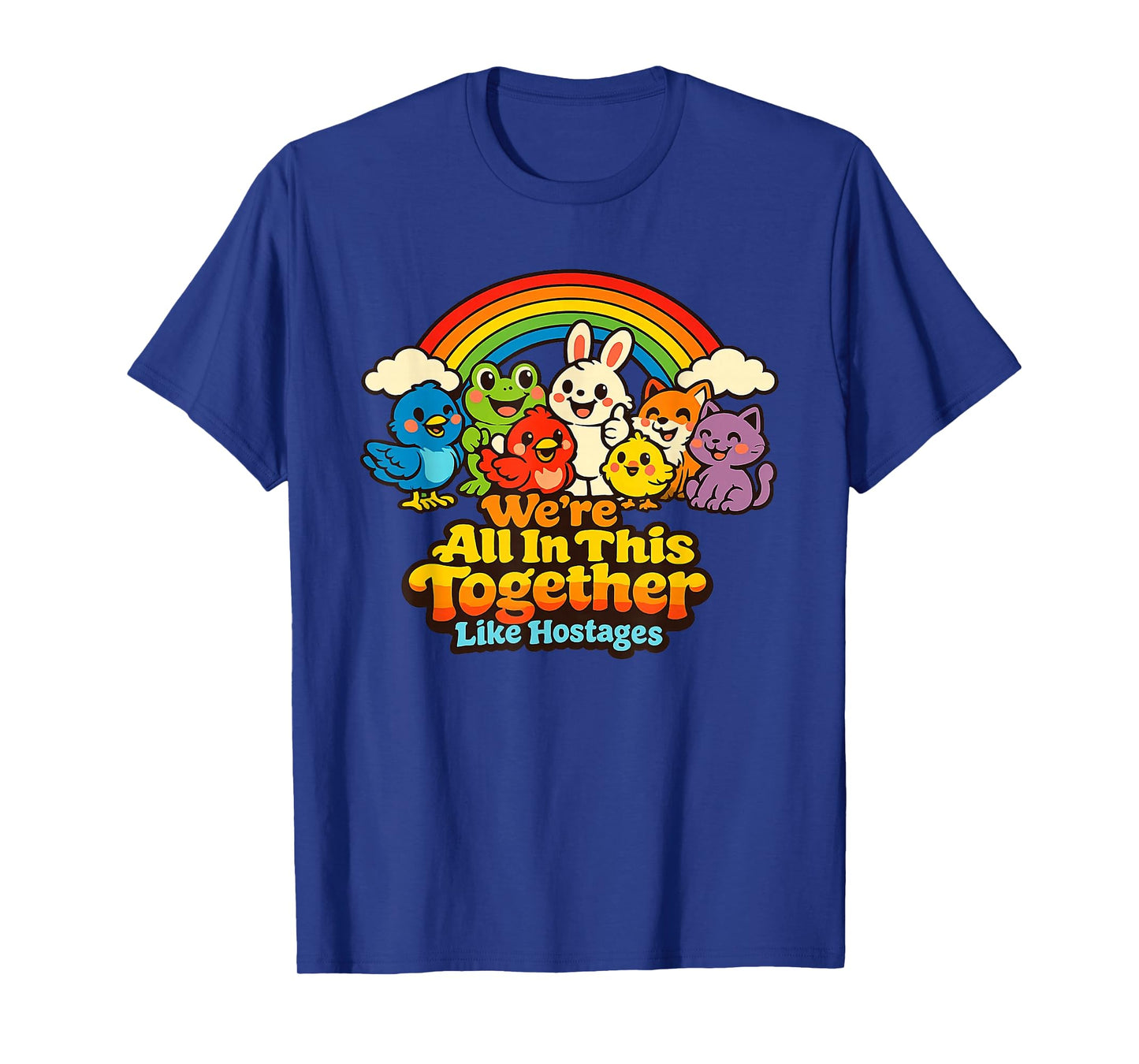 We're All in This Together Like Hostages Funny Sarcastic T-Shirt