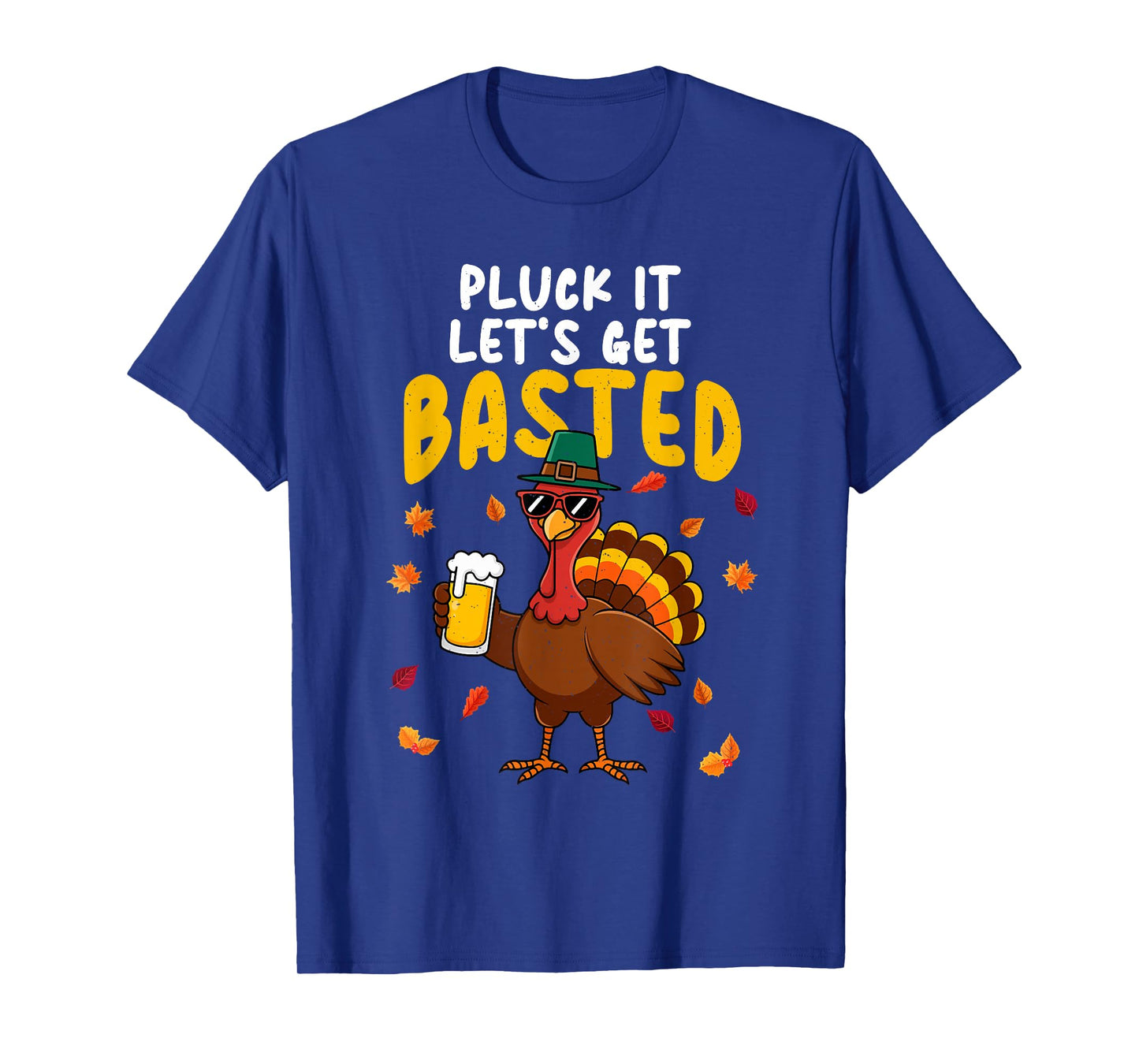Pluck It Let's Get Basted Thanksgiving Turkey Dad Grandpa T-Shirt
