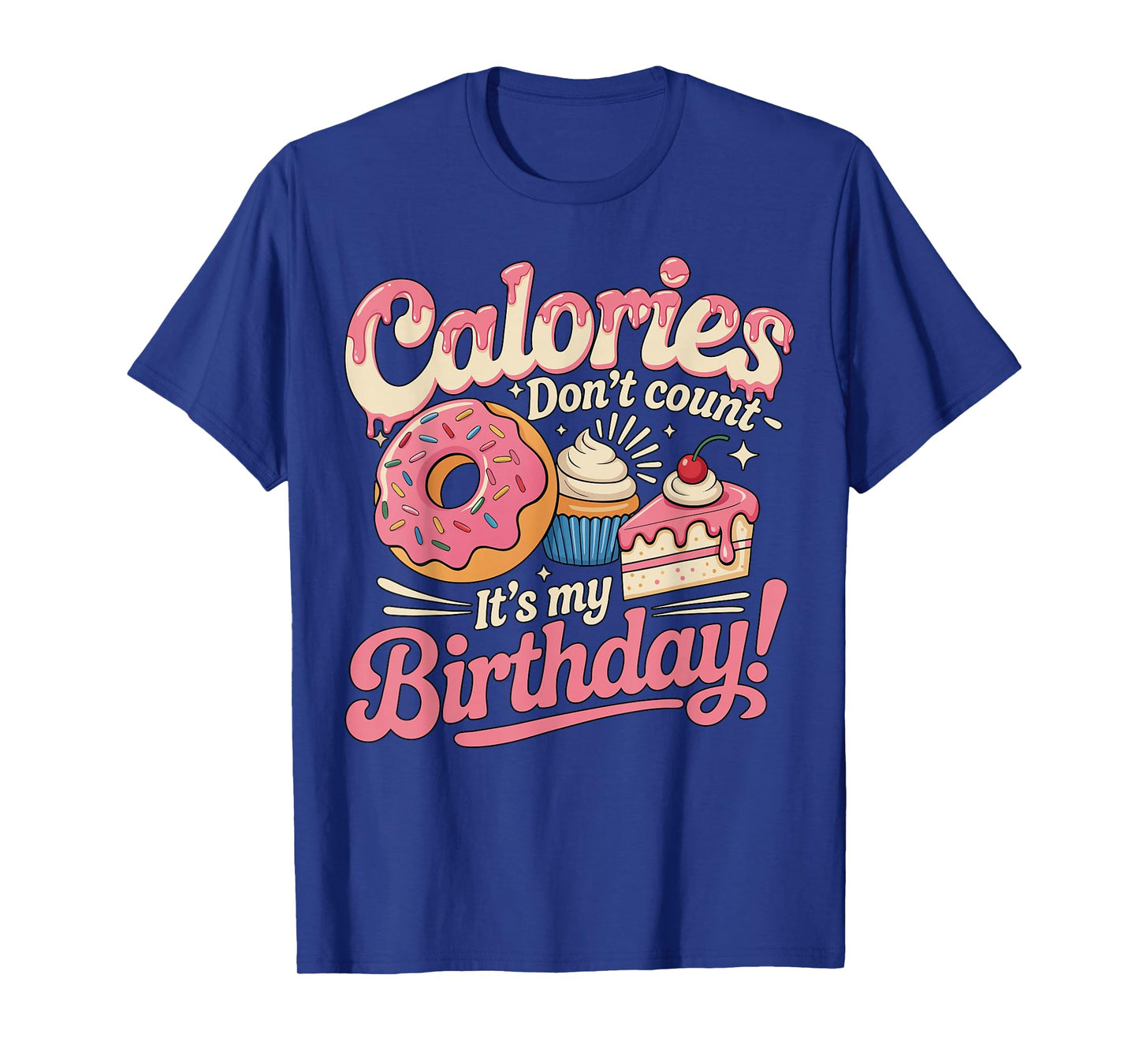 It's My Birthday Calories Don't Count Funny Bday Men Women T-Shirt