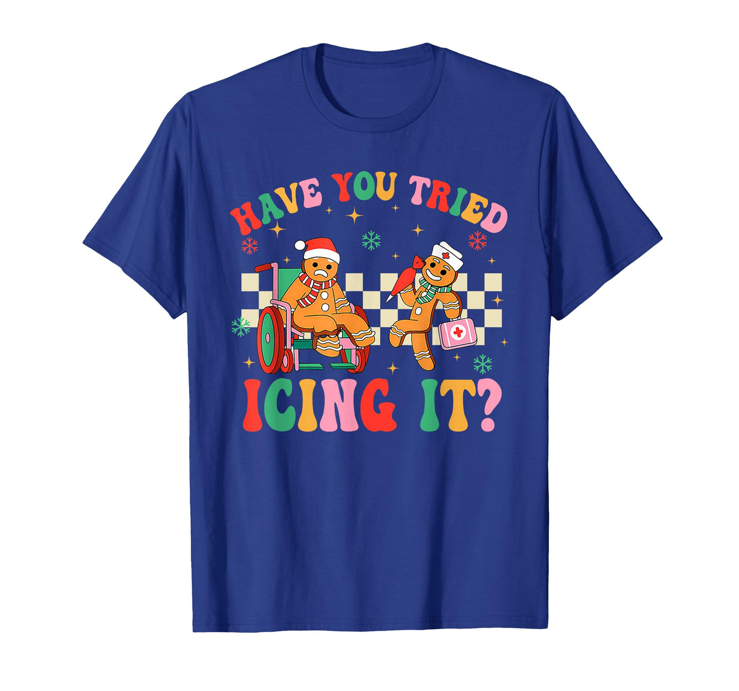 Have You Tried Icing It Gingerbread Nurse Christmas T-Shirt