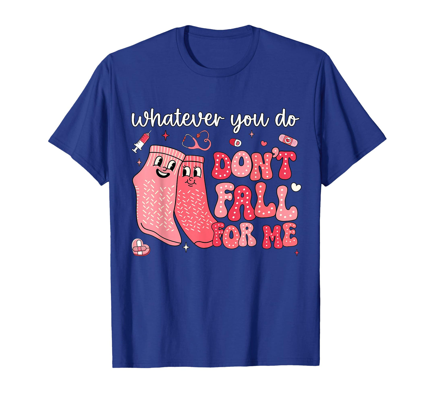 Valentine Whatever You Do Don't Fall for Me RN PCT CNA Nurse T-Shirt