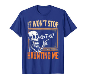 Stop Haunting Me 67 Math Teacher Mathematics 67th Number 67 T-Shirt