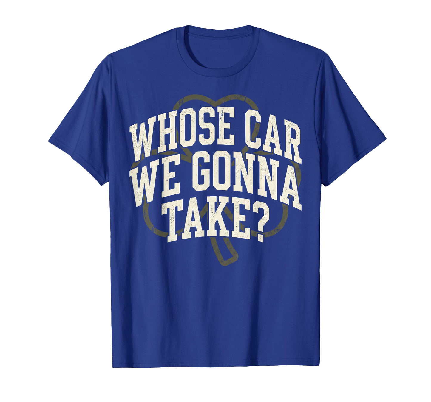 Irish Whose Car We Gonna Take? Shamrock St Paddy's Day T-Shirt