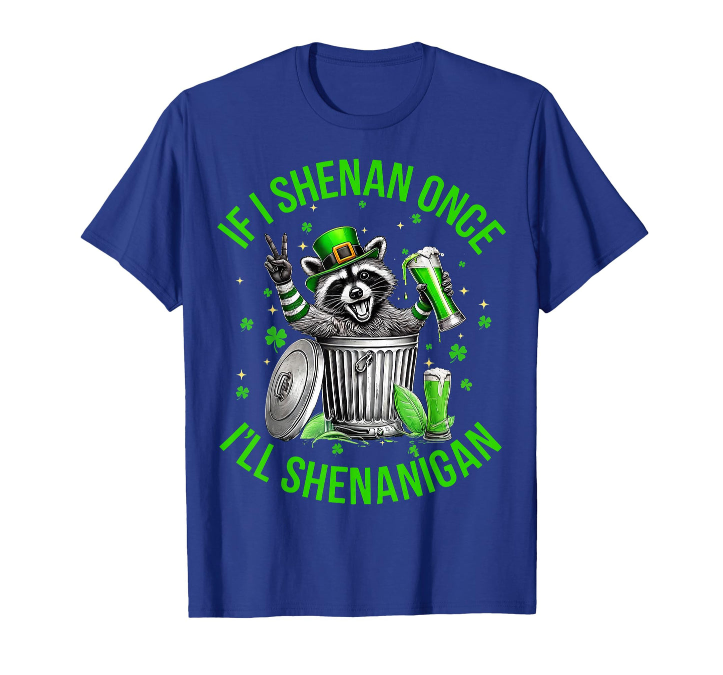 If I Shenan Once I'll Shenanigan St Patricks Day Raccoon T-Shirt