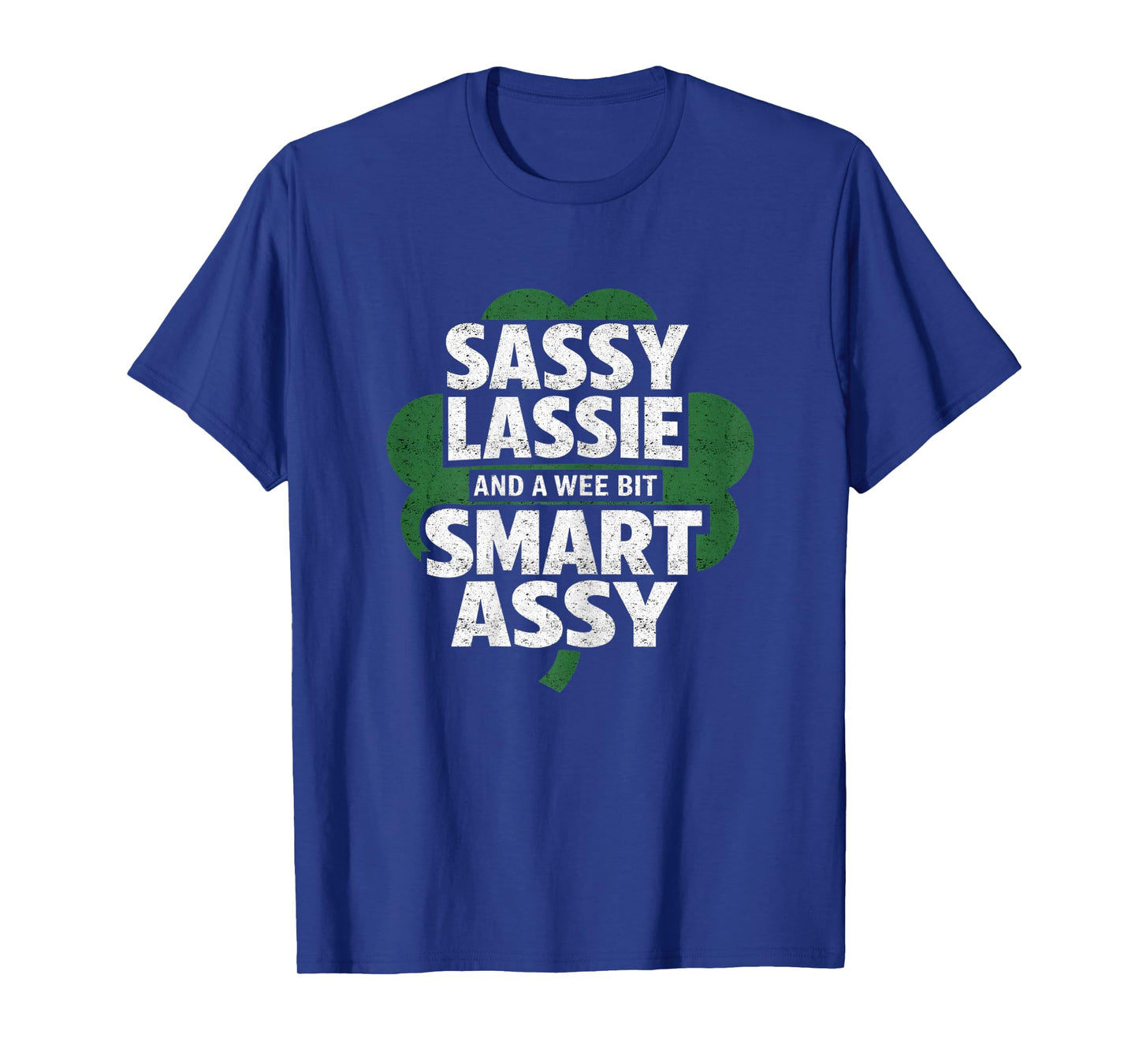 St Patrick Day Sassy Lassie Funny Shamrock Irish Girl Women T-Shirt