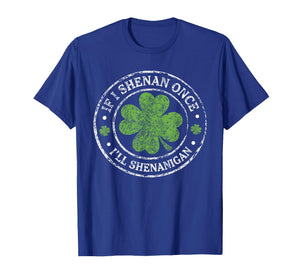 St Patricks Day If I Shenan Once I'll Shenanigan Funny T-Shirt