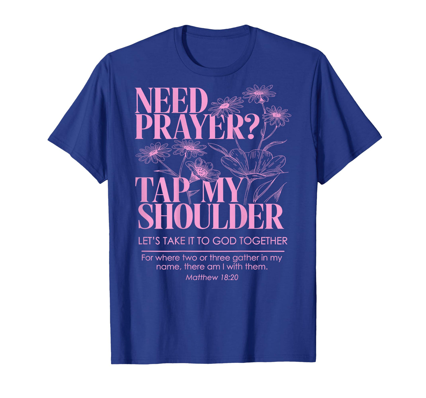 Need Prayer Tap My Shoulder Floral Christian On Back T-Shirt