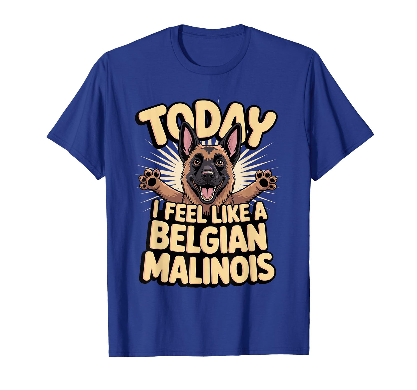 Cartoon Pet Dog Breed Today I Feel Like a Belgian Malinois T-Shirt