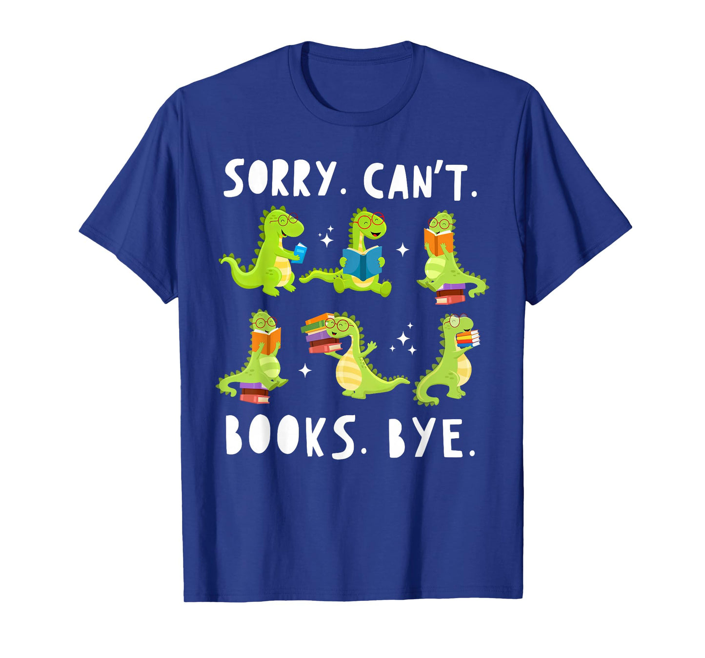 Sorry Can't Books Bye Dinosaur Librarian Bookworm Teacher T-Shirt