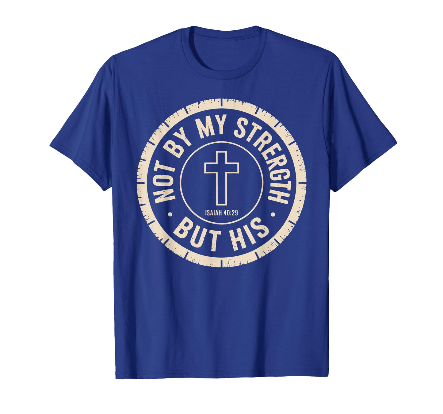 Not by My Strength But His Isaiah 40 29 Bible Verse T-Shirt
