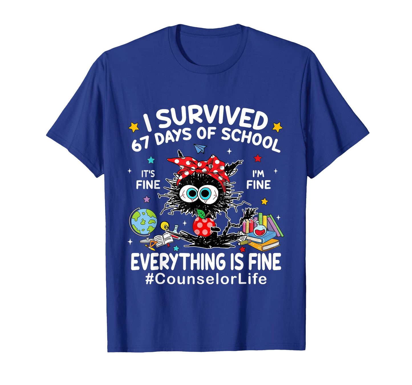 I Survived 67 Days of School Its Fine Im Fine Counselor Life T-Shirt