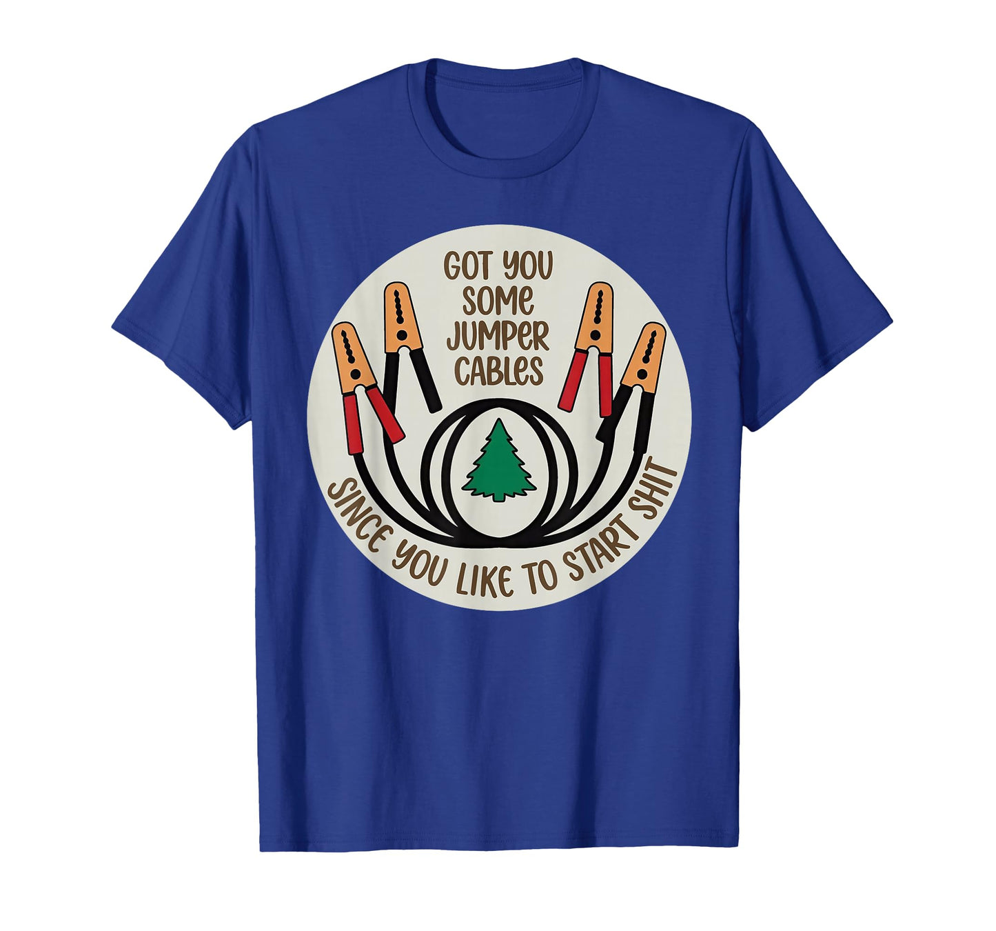 Got You Some Jumper Cables Since You Like to Start Shit T-Shirt