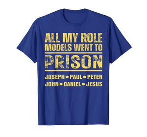 All My Role Models Went to Prison T-Shirt