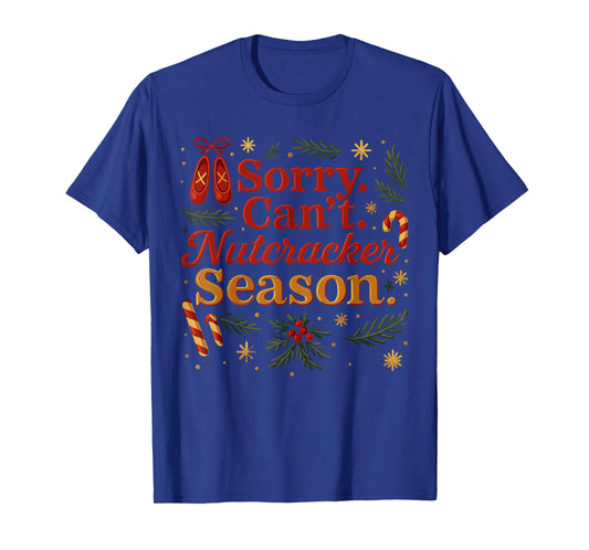 Sorry Can't Nutcracker Season Costume, Christmas Ballet T-Shirt
