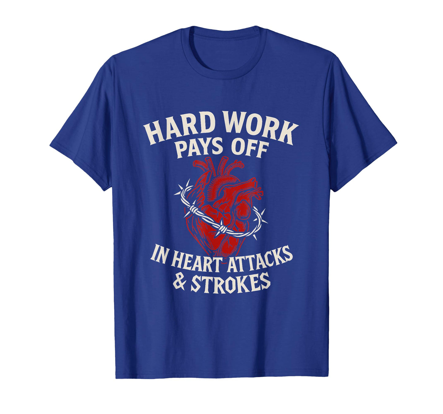 Hard Work Pays Off Sarcastic Heart Attack Humor Satire T-Shirt
