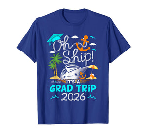 Oh Ship It's a Grad Trip 2026 Graduation Cruise T-Shirt
