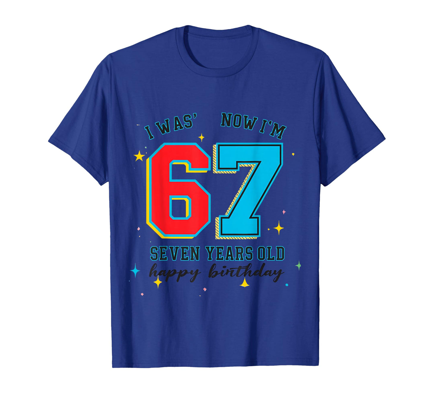 I was 6 Now I'm 7 Birthday, Funny 67 Viral Meme,7 Year Old T-Shirt