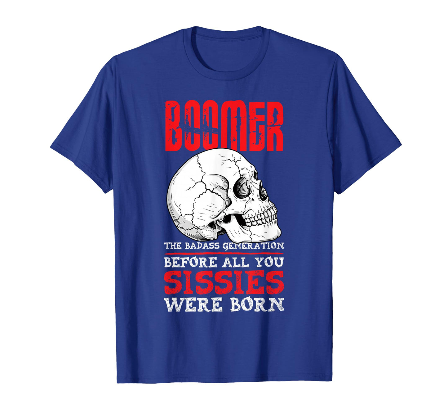 Boomers The Badass Generation Before You Sissies were Born T-Shirt