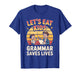 Let's Eat Kids Grammar Saves Lives Quote T-Shirt
