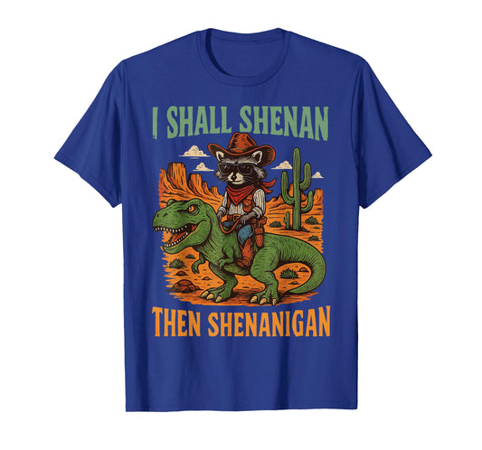 I Shall Shenan Then Shenanigan T-Shirt