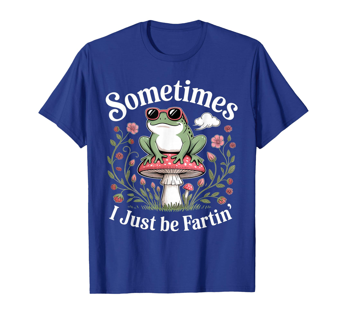Sometimes I Just Be Farting Funny Frog T-Shirt
